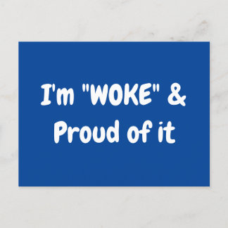 I'm "WOKE" & Proud of it Postcard