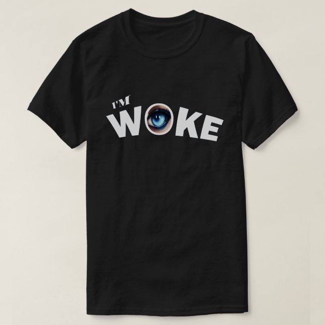 I'm Woke T-Shirt (Design Front)