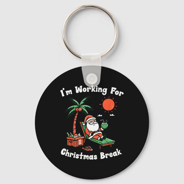 I'm Working For Christmas Break Funny Xmas  Keychain (Front)