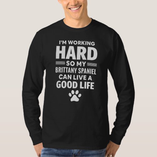 Im Working Hard So My Brittany Spaniel Dog Breed  T_Shirt