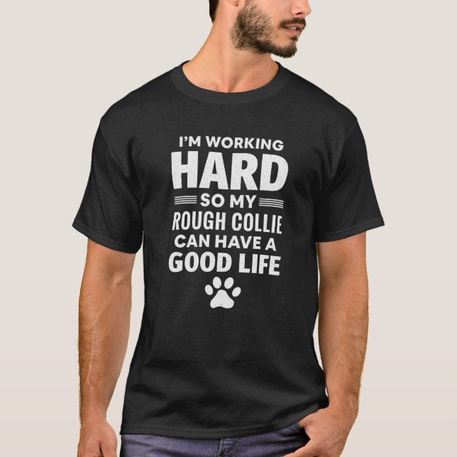 I'm Working Hard So My Rough Collie Dog Breed T-Shirt (Front)