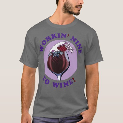 Im Working Nine To Wine Wine Lovers Quote T_Shirt
