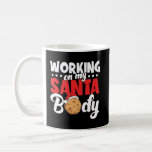 I&#39;M Working On My Santa Body This Christmas Coffee Mug