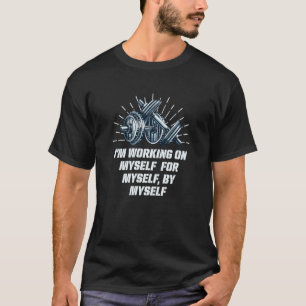 Im Working on Myself for Myself Workout Sayings Gy T-Shirt