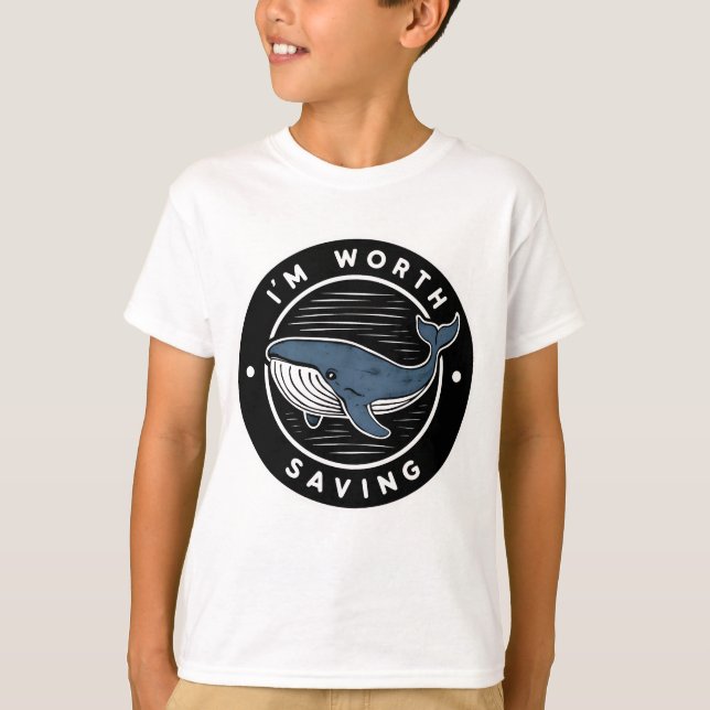 "I'M WORTH SAVING WHALE T SHIRT (Front)