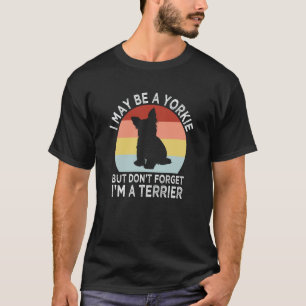 Im Yorkie but Dont Forget Im a Terrier Yorkshire T T-Shirt