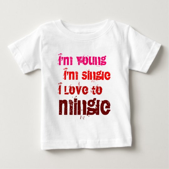 I'm Young I'm Single I Love To Mingle Baby T-Shirt