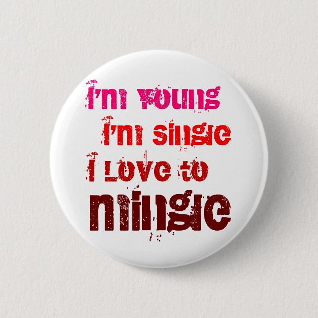 I'm Young I'm Single I Love To Mingle Pinback Button (Front)