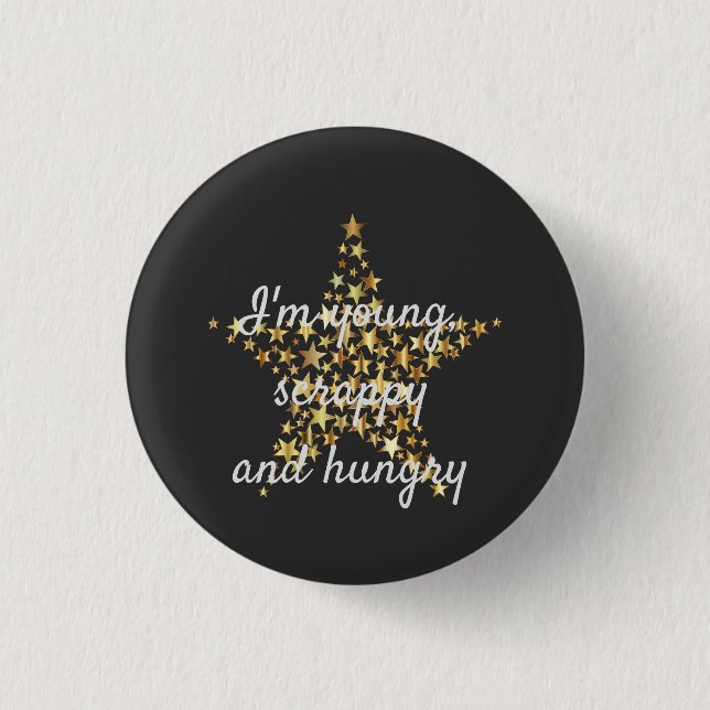 I'm young, scrappy and hungry button (Front)