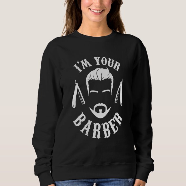 I'm Your Barber Job Barbershop Hobby Barbers Sweatshirt (Front)
