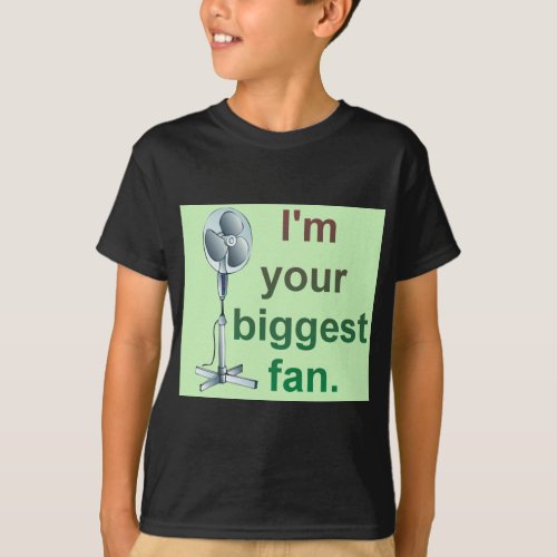 Im your biggest fan T_Shirt