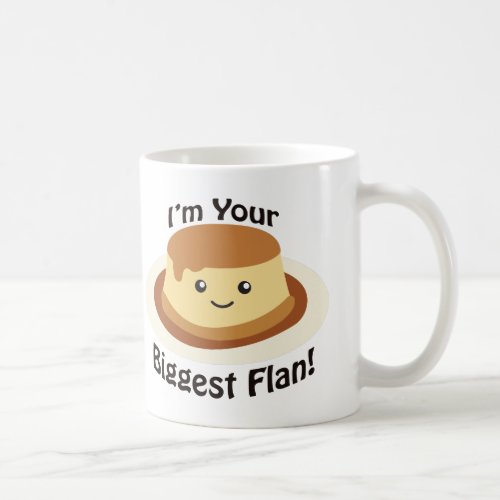 Im your Biggest Flan Coffee Mug