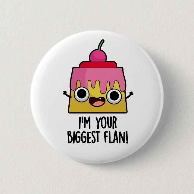 I'm Your Biggest Flan Funny Food Pun  Button (Front)