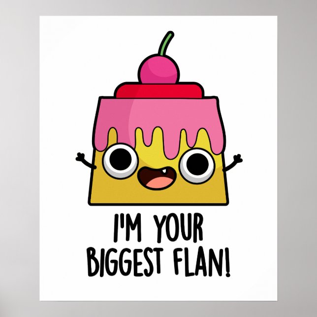 I'm Your Biggest Flan Funny Food Pun  Poster (Front)