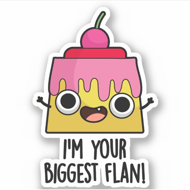 I'm Your Biggest Flan Funny Food Pun  Sticker (Front)