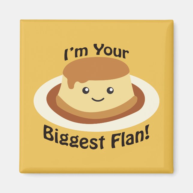 I'm your Biggest Flan Magnet (Front)