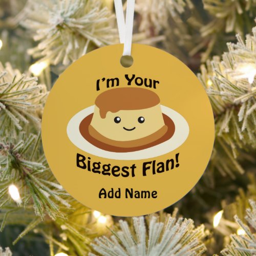 Im your Biggest Flan Metal Ornament