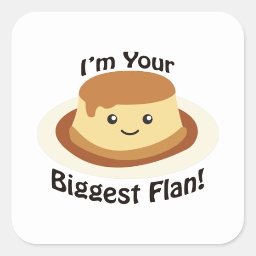 Im your biggest flan square sticker