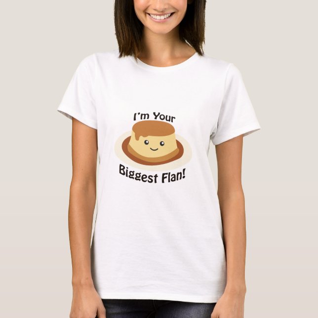 I'm your biggest flan! T-Shirt (Front)