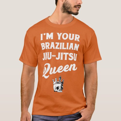 Im Your Brazilian JiuJitsu Queen MMA Grappling BJJ T_Shirt