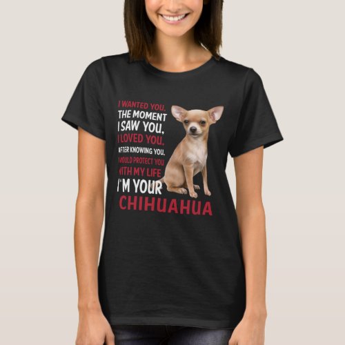 Im Your Chihuahua T_Shirt