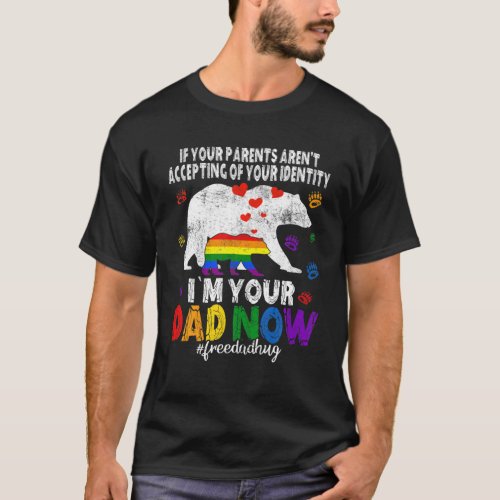 Im Your Dad Now Bear Free Dad Hugs LGBT Gay Pride T_Shirt