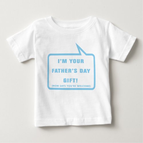 Im your Fathers Day Gift Baby T_Shirt