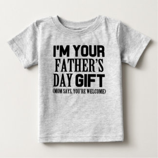 I'm Your Father's Day Gift, funny baby shirt