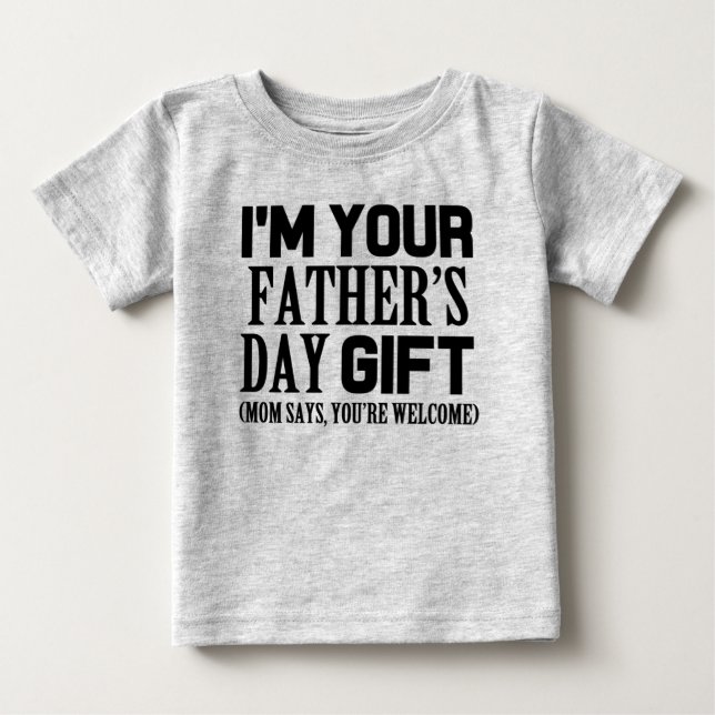 I'm Your Father's Day Gift, funny baby shirt (Front)