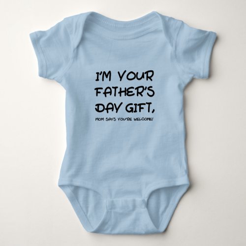 Im your Fathers Day gift mom says youre welcome Baby Bodysuit
