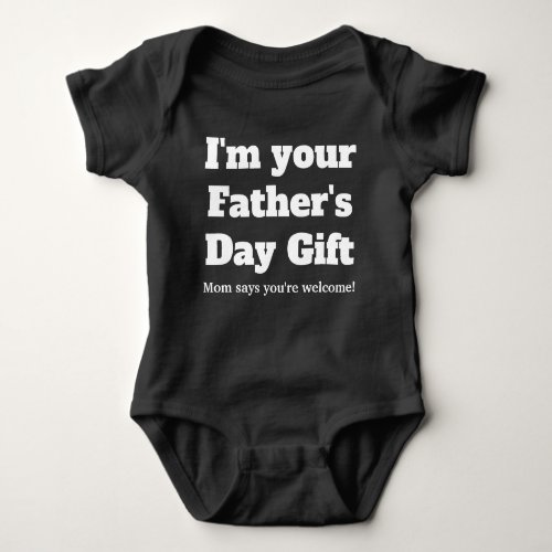 Im your Fathers Day gift mom says youre welcome Baby Bodysuit