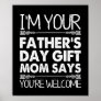 I'M Your Father's Day Gift Mom Says You're Welcome Poster