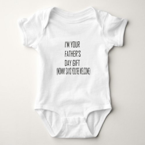  Im Your Fathers day GiftMommy says welcome Baby Bodysuit