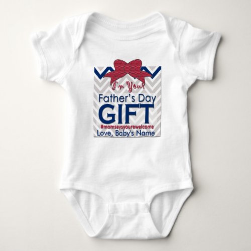 Im Your Fathers Day Gift _ Unique CUSTOM Funny Baby Bodysuit
