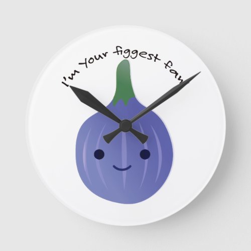 Im Your Figgest fan fig Round Clock