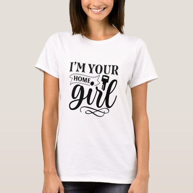I'm Your Home Girl T-Shirt (Front)