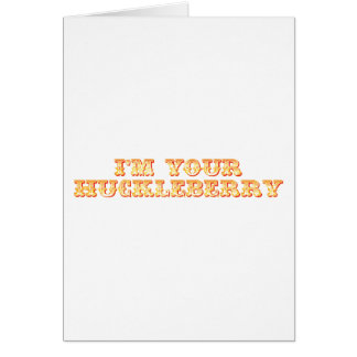 I'm Your Huckleberry