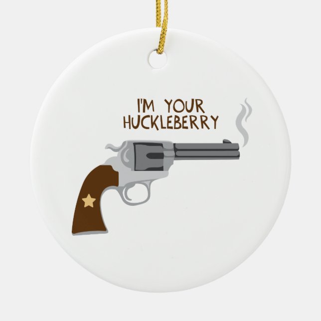 I'm Your Huckleberry Ceramic Ornament (Front)