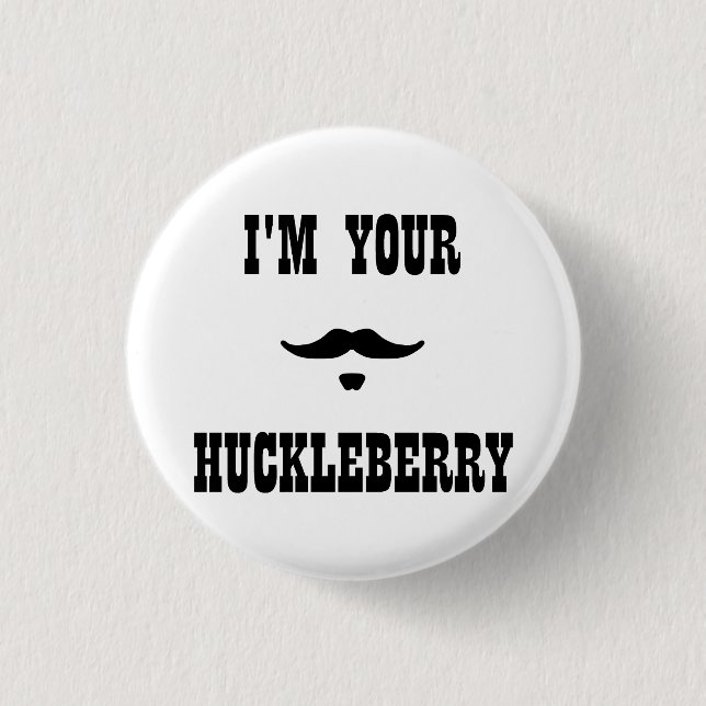 I'm Your Huckleberry Doc Holliday Pinback Button (Front)