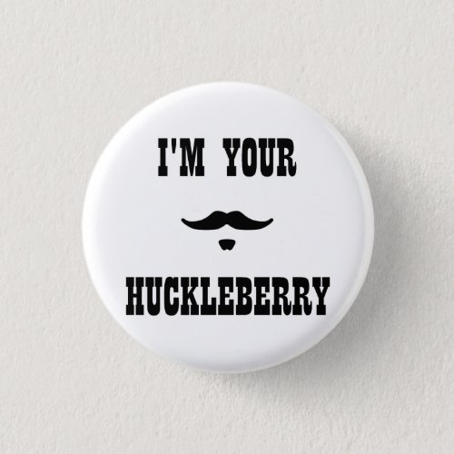 Im Your Huckleberry Doc Holliday Pinback Button