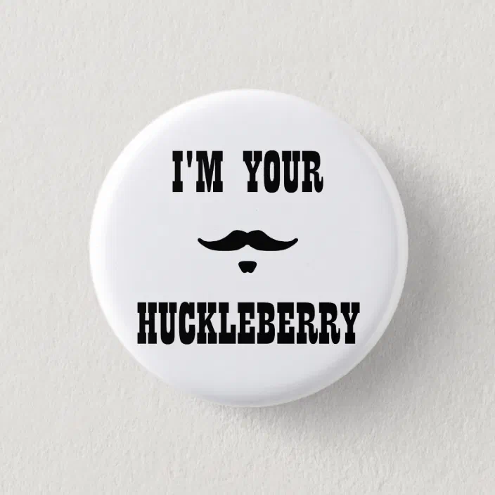 Details about   I'm your Huckleberry Buttons Pins Badge 1" pinback Say When Tombstone Doc 