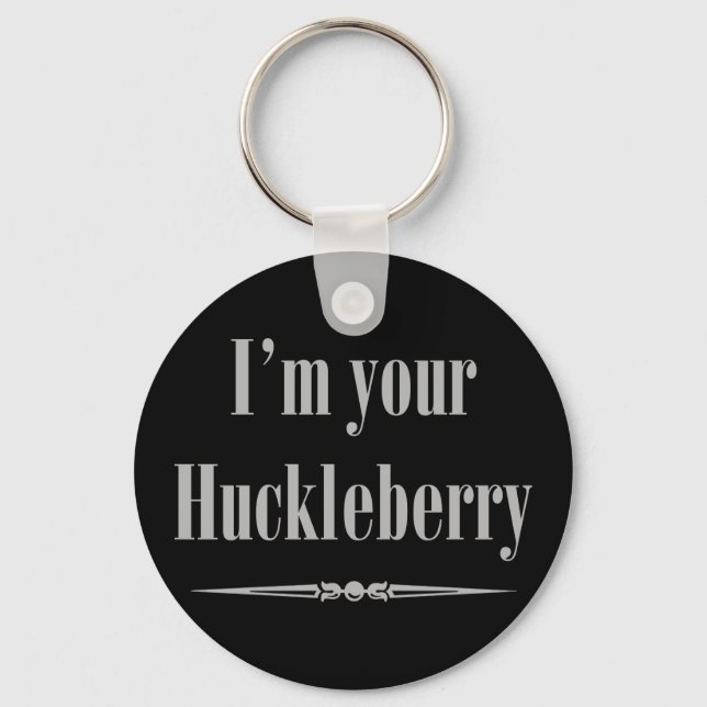 I'm your Huckleberry Keychain (Front)