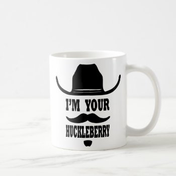 I'm Your Huckleberry Mug by RelevantTees at Zazzle