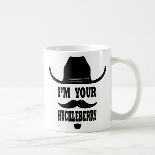 Im your huckleberry mug