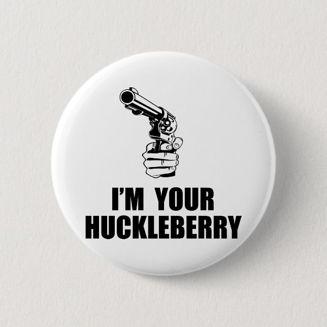 I'm Your Huckleberry Pinback Button (Front)