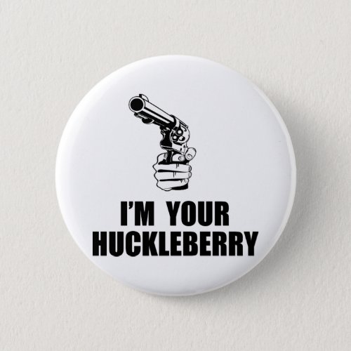 Im Your Huckleberry Pinback Button