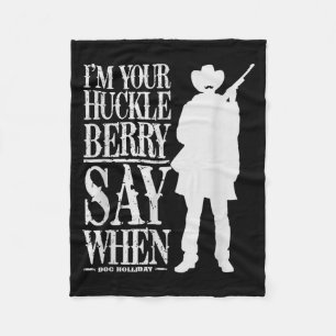 I'm Your Huckleberry Say When - Cowboy Quote & Fleece Blanket
