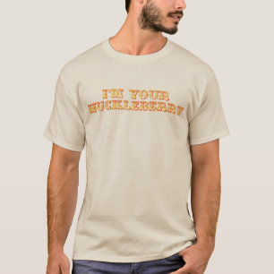 I'm Your Huckleberry T-Shirt