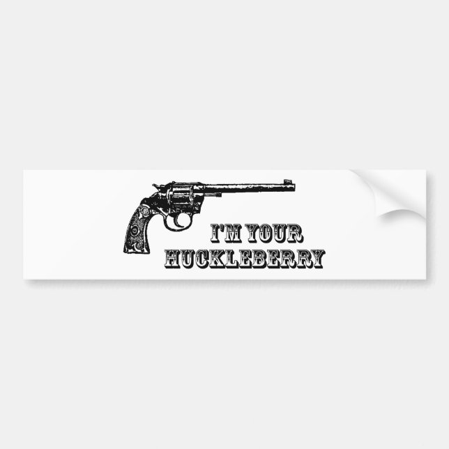 I'm Your Huckleberry Western Gun Bumper Sticker (Front)