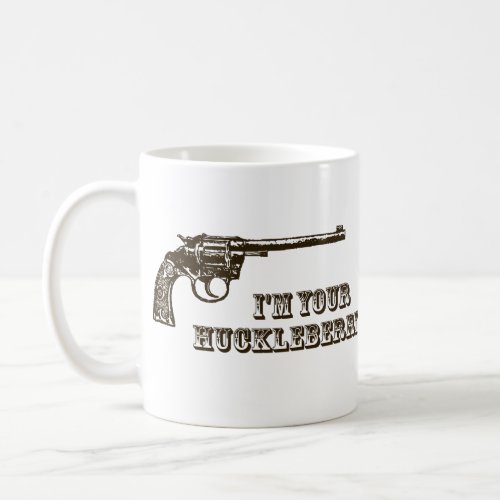 Im Your Huckleberry Western Gun Coffee Mug